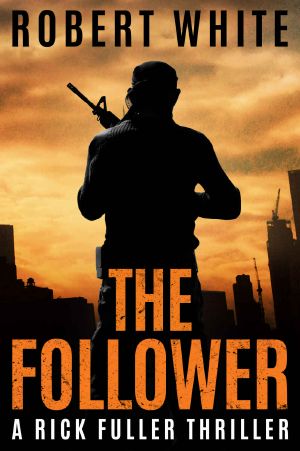 [Rick Fuller 04] • The FOLLOWER · SAS Hero Turns Manchester Hitman (A Rick Fuller Thriller Book 4)